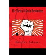 The Theory of Social Revolutions by Adams, Brooks, 9781500656904
