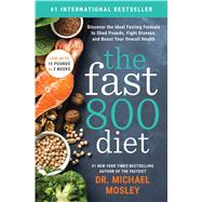 The Fast800 Diet Discover the Ideal Fasting Formula to Shed Pounds, Fight Disease, and Boost Your Overall Health by Mosley, Dr Michael, 9781982106904