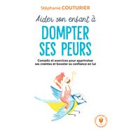 Aider son enfant  dompter ses peurs by Stphanie Couturier, 9782501166904