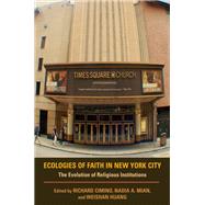 Ecologies of Faith in New York City by Cimino, Richard; Mian, Nadia A.; Huang, Weishan; Ammerman, Nancy T., 9780253006905
