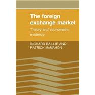 The Foreign Exchange Market: Theory and Econometric Evidence by Richard T. Baillie , Patrick C. McMahon, 9780521396905