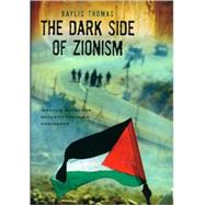 The Dark Side of Zionism The Quest for Security through Dominance by Thomas, Baylis, 9780739126905