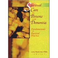 Spiritual Care for Persons with Dementia: Fundamentals for Pastoral Practice by Van De Creek; Larry, 9780789006905