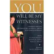 You Will Be My Witnesses : A Festschrift in Honor of the Reverend Dr. Allison A. Trites on the Occasion of His Retirement by Trites, Allison A.; Ashley, Timothy R.; Wilson, Robert S.; Wooden, R. Glenn, 9780865546905