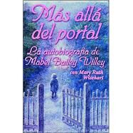 Mas Alla del Portal : La Autobiografia de Mabel Bailey Willey by WILLEY MABEL BAILEY, 9780892656905