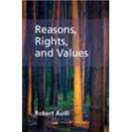 Reasons, Rights, and Values by Audi, Robert, 9781107096905