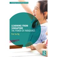 Learning from Singapore: The Power of Paradoxes by Ng; Pak Tee, 9781138926905