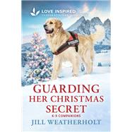 Guarding Her Christmas Secret by Jill Weatherholt, 9781335936905