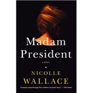 Madam President A Novel by Wallace, Nicolle, 9781476756905