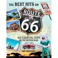 The Best Hits on Route 66 100 Essential Stops on the Mother Road by Bizzarri, Amy, 9781493036905