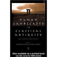 Human Landscapes in Classical Antiquity : Environment and Culture by Salmon, John; Shipley, Graham, 9780203426906