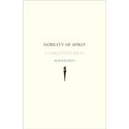 Nobility of Spirit : A Forgotten Ideal by Rob Riemen; Translated by Marjolijn de Jager, 9780300136906
