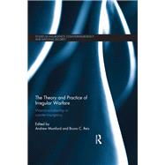 The Theory and Practice of Irregular Warfare: Warrior-scholarship in counter-insurgency by Mumford; Andrew, 9780415836906