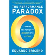 The Performance Paradox Turning the Power of Mindset into Action by Briceo, Eduardo, 9780593356906