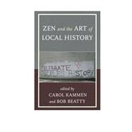 Zen and the Art of Local History by Kammen, Carol; Beatty, Bob, 9781442226906