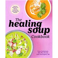 The Healing Soup Cookbook by Harbstreet, Cara; Julie Harrington, Rd; Muir, Darren, 9781641526906
