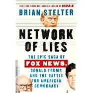 Network of Lies The Epic Saga of Fox News, Donald Trump, and the Battle for American Democracy by Stelter, Brian, 9781668046906
