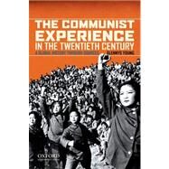 The Communist Experience in the Twentieth Century A Global History through Sources by Young, Glennys, 9780195366907