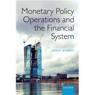 Monetary Policy Operations and the Financial System by Bindseil, Ulrich, 9780198716907