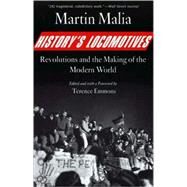 History's Locomotives : Revolutions and the Making of the Modern World by Martin Malia; Edited and with a Foreword by Terence Emmons, 9780300126907