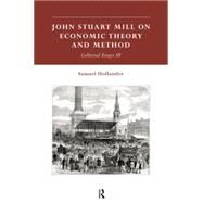 John Stuart Mill on Economic Theory and Method: Collected Essays III by Hollander; Samuel, 9780415756907