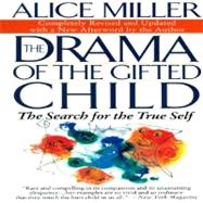 The Drama of the Gifted Child The Search for the True Self by Miller, Alice, 9780465016907