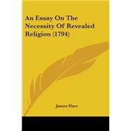 An Essay On The Necessity Of Revealed Religion by Hare, James, 9780548586907