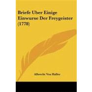Briefe Uber Einige Einwurse Der Freygeister by Haller, Albrecht Von, 9781104626907