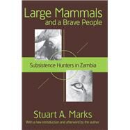 Large Mammals and a Brave People: Subsistence Hunters in Zambia by Marks,Stuart A., 9781138526907