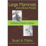 Large Mammals and a Brave People: Subsistence Hunters in Zambia by Marks,Stuart A., 9781138526907