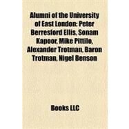 Alumni of the University of East London: Peter Berresford Ellis, Sonam Kapoor, Mike Pittilo, Alexander Trotman, Baron Trotman, Nigel Benson, Roger Ashton-griffiths by , 9781158566907