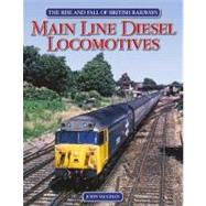 The Rise and Fall of British Railways Main Line Diesel Locomotives by Vaughan, John, 9781844256907
