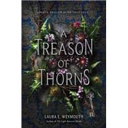 A Treason of Thorns by Weymouth, Laura E., 9780062696908