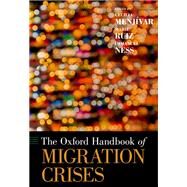 The Oxford Handbook of Migration Crises by Menjvar, Cecilia; Ruiz, Marie; Ness, Immanuel, 9780190856908