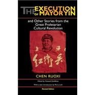 The Execution of Mayor Yin and Other Stories from the Great Proletarian Cultural Revolution by Chen, Ruoxi, 9780253216908
