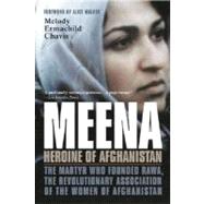 Meena, Heroine of Afghanistan The Martyr Who Founded RAWA, the Revolutionary Association of the Women of Afghanistan by Chavis, Melody Ermachild, 9780312306908