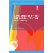 A Practice of Ethics for Global Politics: Ethical Reflexivity by L. Amoureux; Jacque, 9780415746908