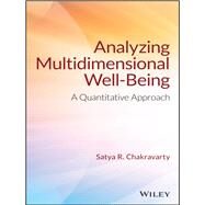 Analyzing Multidimensional Well-Being A Quantitative Approach by Chakravarty, Satya R., 9781119256908