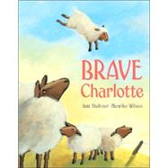 Brave Charlotte by Stohner, Anu; Wilson, Henrike, 9781582346908