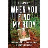 When You Find My Body by Dauphinee, D., 9781608936908