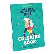 Affirmators! Kids Coloring Book 30 Whimsical Pictures (to color!) With Fun Affirmations (to read & say!) by Barrett, Suzi, 9781683496908
