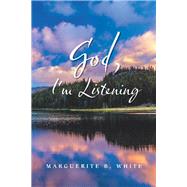 God, I'm Listening by White, Marguerite B., 9781796046908