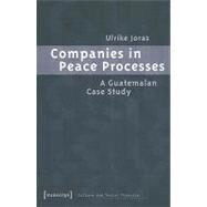 Companies in Peace Processes : A Guatemalan Case Study by Joras, Ulrike, 9783899426908
