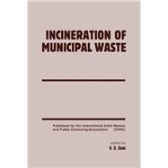 Incineration of Municipal Waste: Specialized Seminars on Incinerator Emissions of Heavy Metals and Particulates, Copenhagen, 18-19 September 1985 an by Dean, Robert B., 9780122076909