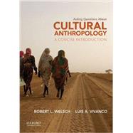 Asking Questions About Cultural Anthropology A Concise Introduction by Welsch, Robert L.; Vivanco, Luis A., 9780199926909