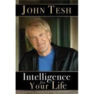 Intelligence for Your Life : Powerful Lessons for Personal Growth by Tesh, John, 9781418536909