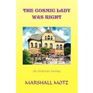 The Cosmic Lady Was Right: An American Journey by Motz, Marshall, 9781441516909