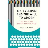 On Freedom and the Will to Adorn by Wall, Cheryl A., 9781469646909