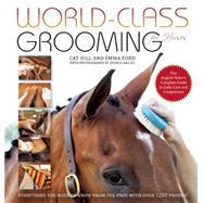 World-Class Grooming for Horses The English Rider's Complete Guide to Daily Care and Competition by Hill, Cat; Ford, Emma; Dailey, Jessica, 9781570766909