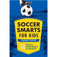 Soccer Smarts for Kids by Latham Andrew, 9781623156909